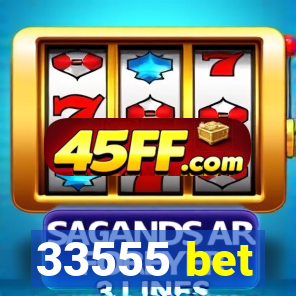 33555 bet